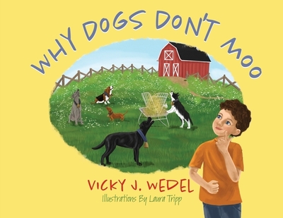 Why Dogs Don't Moo - Wedel, Vicky J