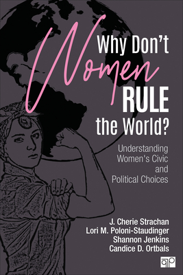 Why Don t Women Rule the World?: Understanding Women s Civic and Political Choices - Strachan, J Cherie, and Poloni-Staudinger, Lori M, and Jenkins, Shannon L