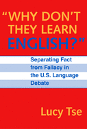 Why Don't They Learn English Separating Fact from Fallacy in the U.S. Language Debate