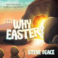 Why Easter?: Jesus Died for Us So We Can Live Forever