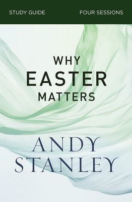 Why Easter Matters Bible Study Guide - Stanley, Andy