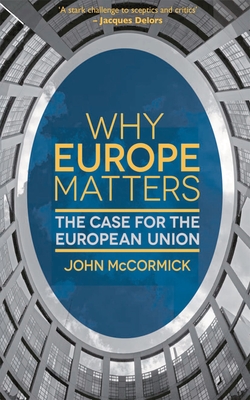 Why Europe Matters: The Case for the European Union - McCormick, John