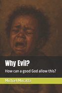 Why Evil?: How can a good God allow this?