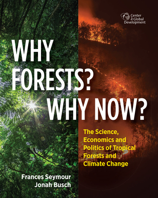 Why Forests? Why Now?: The Science, Economics, and Politics of Tropical Forests and Climate Change - Seymour, Frances, and Busch, Jonah