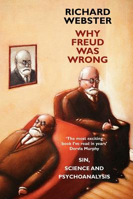Why Freud Was Wrong: Sin, Science and Psychoanalysis - Webster, Richard