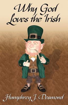 Why God Loves the Irish - Desmond, Humphrey J