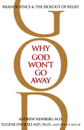 Why God Won't Go Away: Brain Science and the Biology of Belief