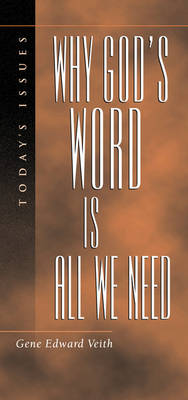 Why God's Word Is All We Need - Veith, Gene Edward, Jr.