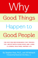 Why Good Things Happen to Good People: The Exciting New Research That Proves the Link Between Doing Good and Living a Longer, Healthier, Happier Life