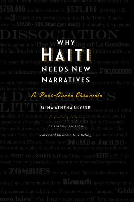 Why Haiti Needs New Narratives: A Post-Quake Chronicle - Ulysse, Gina Athena, and Kelley, Robin D G