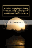 Why has postcolonial theory forgotten India's Islamic past? Selected writings of Raja Rammohun Roy (1772-1833).: Recuperating a Hindu-Islamic metissage identity.