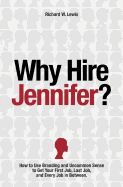 Why Hire Jennifer?: How to Use Branding and Uncommon Sense to Get Your First Job, Last Job, and Every Job in Between