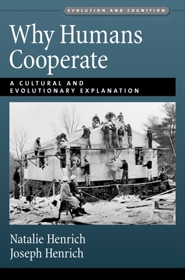 Why Humans Cooperate: A Cultural and Evolutionary Explanation - Henrich, Natalie, and Henrich, Joseph