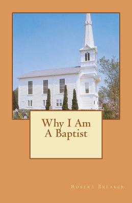 Why I Am A Baptist - Breaker III, Robert