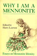 Why I Am a Mennonite: Essays on Mennonite Identity