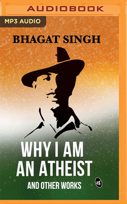 Why I Am an Atheist and Other Works - Singh, Bhagat, and Pinto, Siddhanta (Read by)