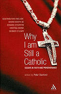 Why I Am Still a Catholic: Essays in Faith and Perseverance