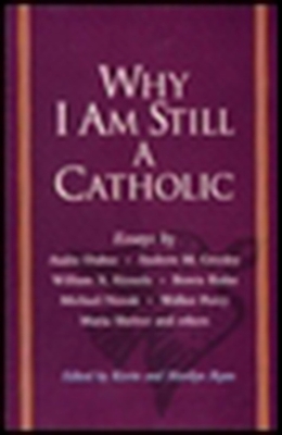 Why I Am Still a Catholic - Ryan, Kevin, PhD
