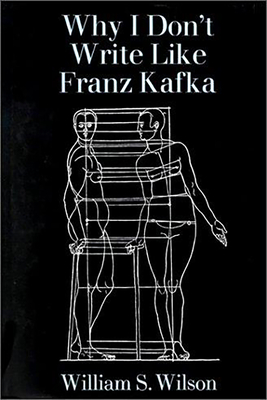 Why I Don't Write Like Franz Kafka - Wilson, William, Sir