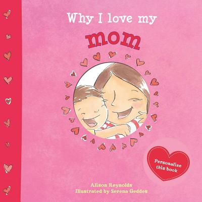 Why I Love My Mom - Reynolds, Alison