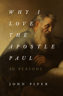 Why I Love the Apostle Paul: 30 Reasons