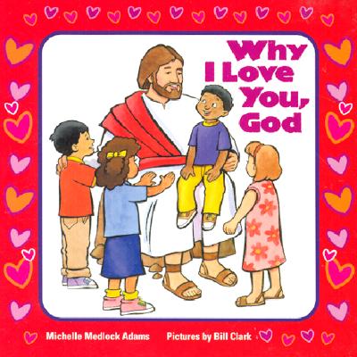 Why I Love You, God - Adams, Michelle Medlock