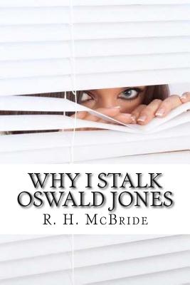 Why I Stalk Oswald Jones - McBride, R H