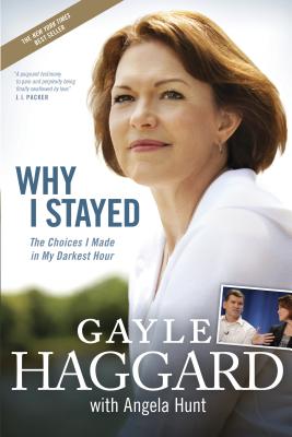 Why I Stayed: The Choices I Made in My Darkest Hour - Haggard, Gayle, and Hunt, Angela Elwell