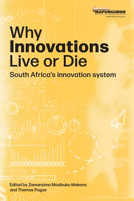 Why innovations Live or Die: South Africa's innovation system - Mazibuko-Makena, Zamanzima (Editor), and Pogue, Thomas (Editor)