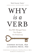 Why Is a Verb: How Well-Managed Teams Turn Purpose into Productivity