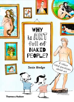 Why is art full of naked people?: & other vital questions about art - Hodge, Susie