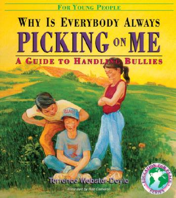 Why Is Everybody Picking on Me: Guide to Handling Bullies - Webster-Doyle, Terrence, Dr.