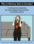 Why Is Mommy Sad On Sunday - Disappointing Moments In Cleveland Sports Coloring Book