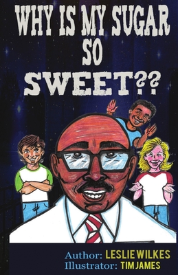 Why Is My Sugar So Sweet - Wilkes, Leslie K