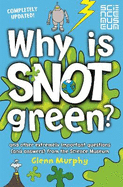 Why is Snot Green?: And other extremely important questions (and answers) from the Science Museum