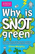 Why is Snot Green?: The Science Museum Question and Answer Book