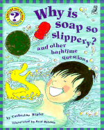 Why Is Soap So Slippery?: And Other Bathtime Questions