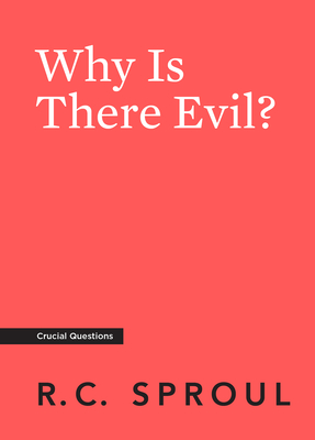 Why Is There Evil? - Sproul, R C (Editor)