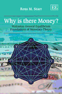 Why is there Money?: Walrasian General Equilibrium Foundations of Monetary Theory - Starr, Ross M.