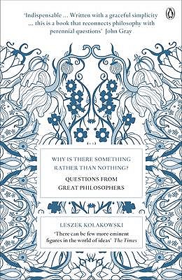 Why is There Something Rather Than Nothing?: Questions from Great Philosophers - Kolakowski, Leszek, and Kolakowska, Agnieszka (Translated by)