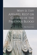 Why is thy Apparel Red? or Glories of the Precious Blood