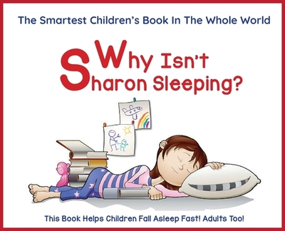 Why Isn't Sharon Sleeping?: The Smartest Children's Books in The Whole World with BONUS Reading Comprehension Questions for Parents and Teachers, 5 Star Reviews! - Lampert, Sharon Esther