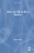 Why It's OK to Be a Slacker