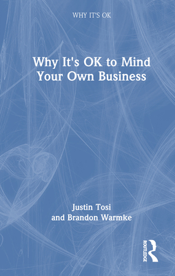 Why It's OK to Mind Your Own Business - Tosi, Justin, and Warmke, Brandon