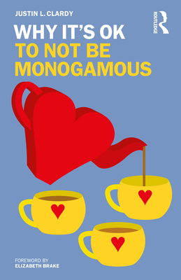 Why It's OK to Not Be Monogamous - Clardy, Justin L