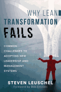 Why Lean Transformation Fails: Common challenges to adopting new leadership and management systems