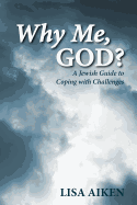 Why Me, God?: A Jewish Guide to Coping with Challenges