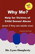 Why Me? Help for Victims of Child Sexual Abuse (Even If They Are Adults Now), Fourth Edition - Daugherty, Lynn B