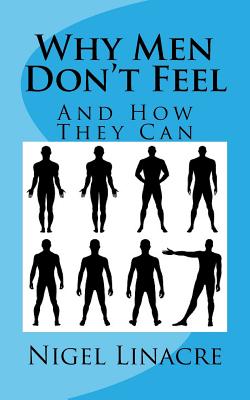 Why Men Don't Feel: And How They Can - Linacre, Nigel