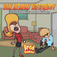 Why Mommy Hits Daddy: Kids Guide To Understanding Alcoholism